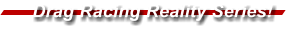 Drag Racing Reality Series!